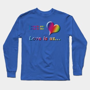 Love is you, Love is me, Love is us Rainbow Text & Heart Design on Blue Background Long Sleeve T-Shirt